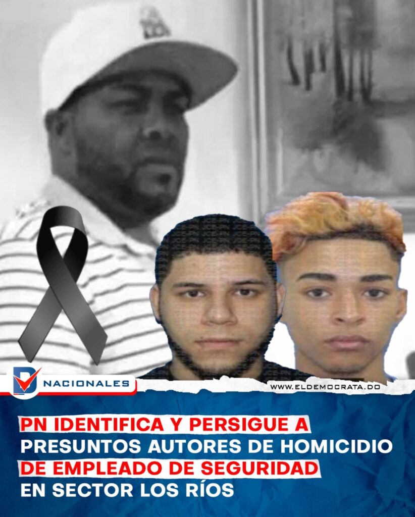 PN identifica y persigue presuntos autores del homicidio de un hombre en Los Ríos, Distrito Nacional